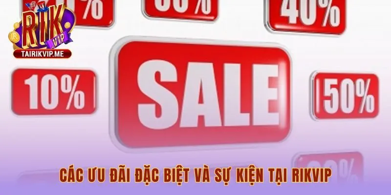 Những sự kiện độc quyền và ưu đãi được cập nhật liên tục