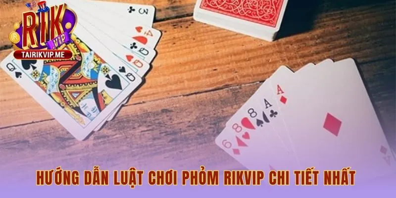 Luật chơi phỏm bao gồm thuật ngữ và quy trình 4 vòng đấu