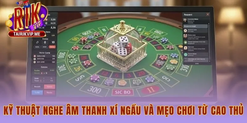 Cách đọc vị tài xỉu qua âm thanh đòi hỏi cảm nhận tinh tế