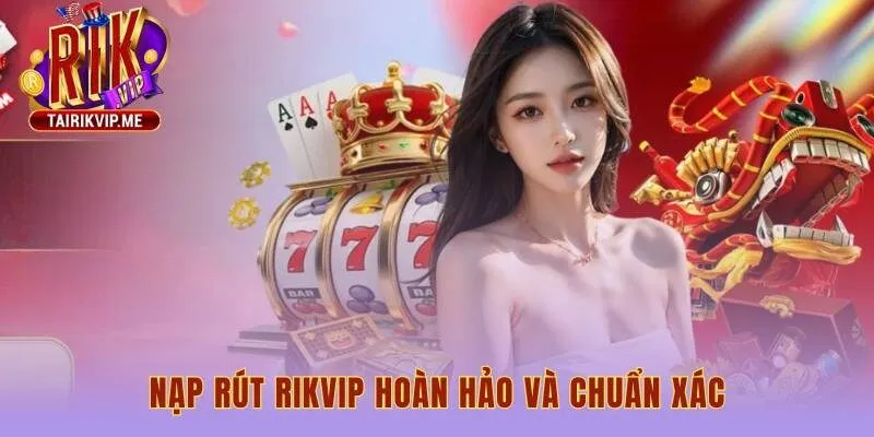 Giao dịch nạp rút được xử lý an toàn nhanh chóng