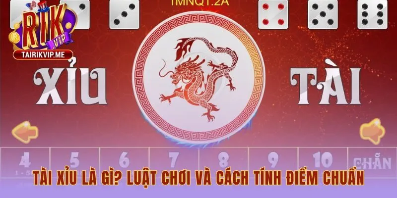 Luật chơi tài xỉu phân định thắng thua qua tổng điểm ba xúc xắc
