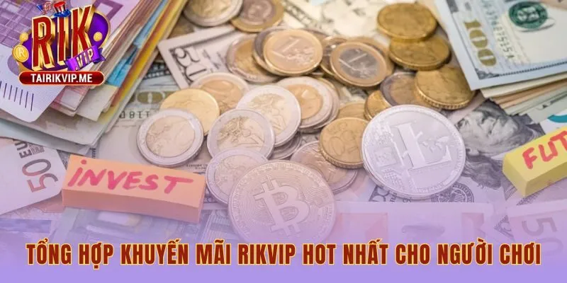 Các khuyến mãi RIKVIP cung cấp đặc quyền gia tăng vốn cược